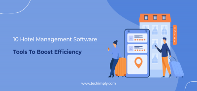 10 Hotel Management Software Tools To Boost Efficiency | Techimply